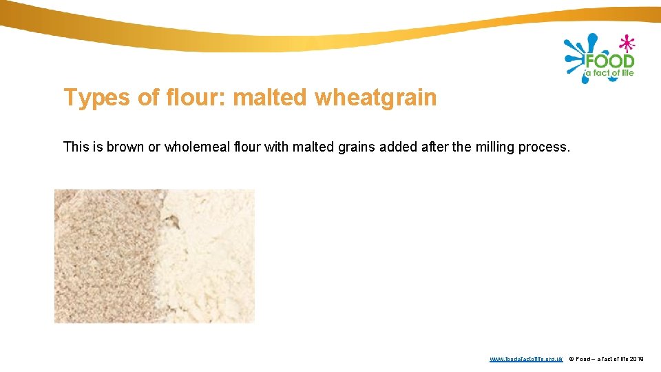 Types of flour: malted wheatgrain This is brown or wholemeal flour with malted grains