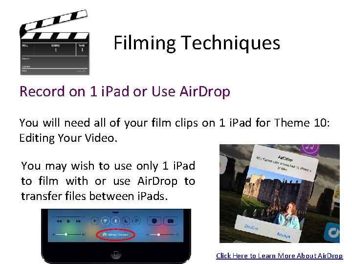 Filming Techniques Record on 1 i. Pad or Use Air. Drop You will need