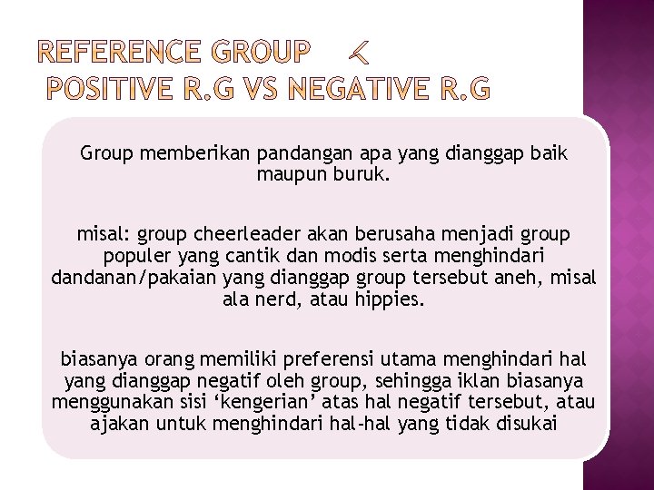 Group memberikan pandangan apa yang dianggap baik maupun buruk. misal: group cheerleader akan berusaha