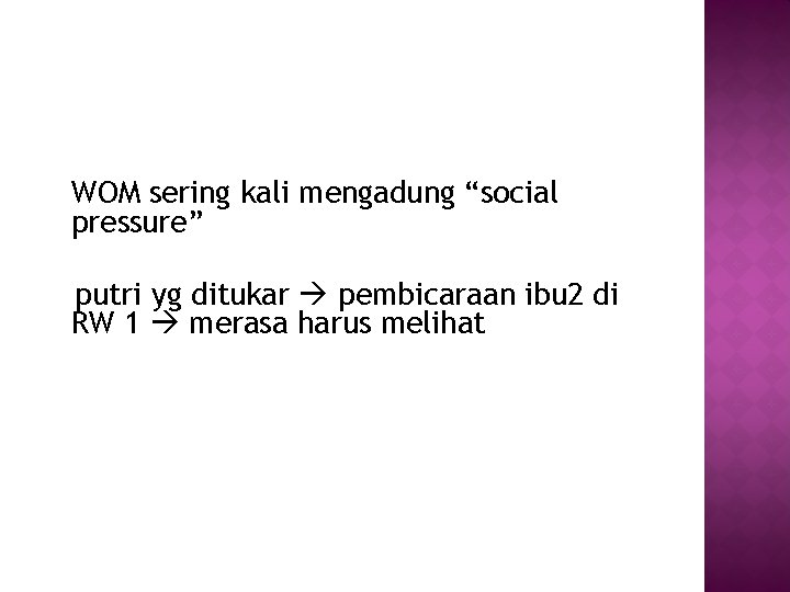 WOM sering kali mengadung “social pressure” putri yg ditukar pembicaraan ibu 2 di RW