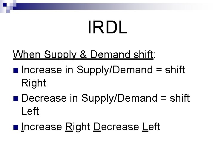 IRDL When Supply & Demand shift: n Increase in Supply/Demand = shift Right n