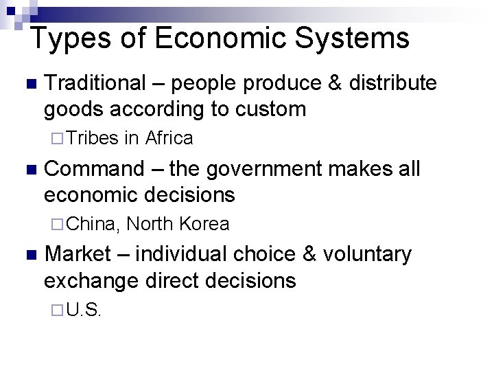 Types of Economic Systems n Traditional – people produce & distribute goods according to