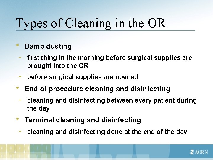 Types of Cleaning in the OR • Damp dusting - first thing in the