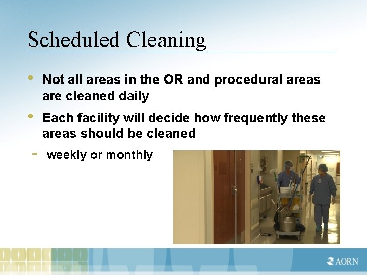 Scheduled Cleaning • Not all areas in the OR and procedural areas are cleaned