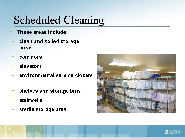 Scheduled Cleaning • These areas include - clean and soiled storage areas - corridors