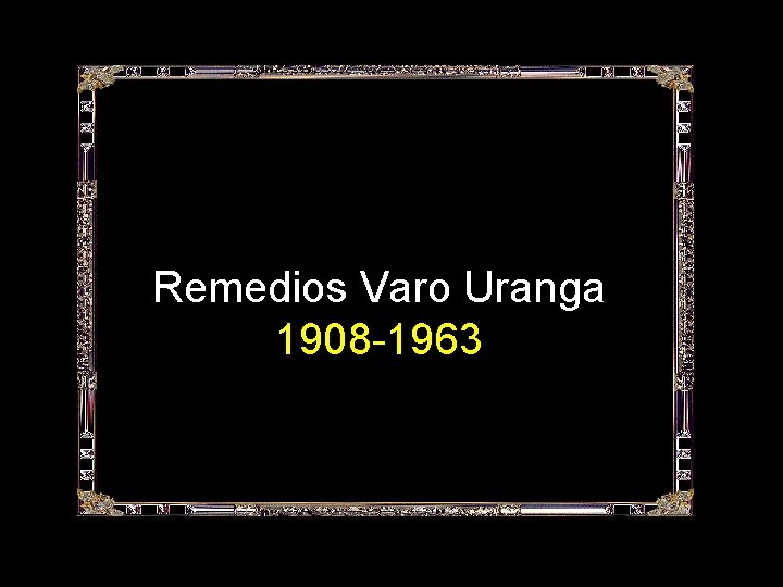 Remedios Varo Uranga 1908 -1963 