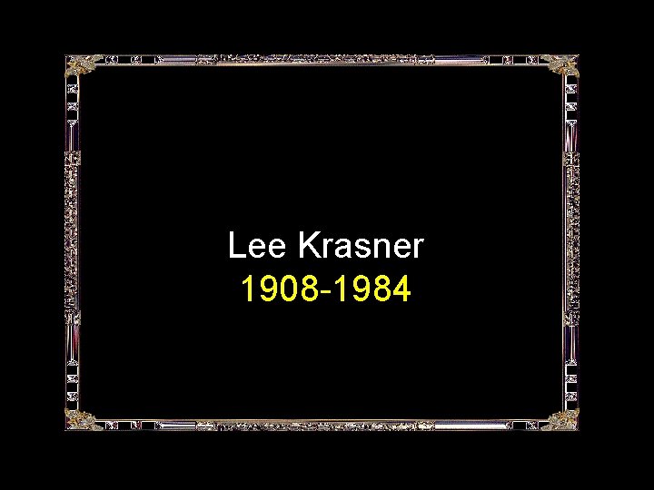 Lee Krasner 1908 -1984 