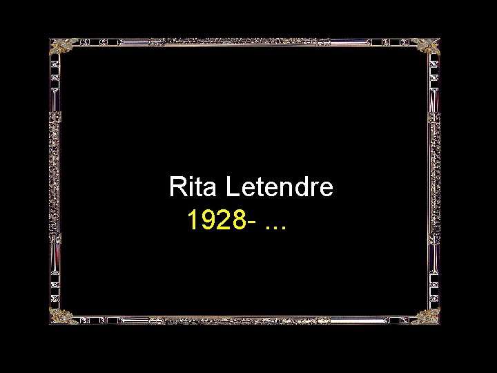 Rita Letendre 1928 -. . . 