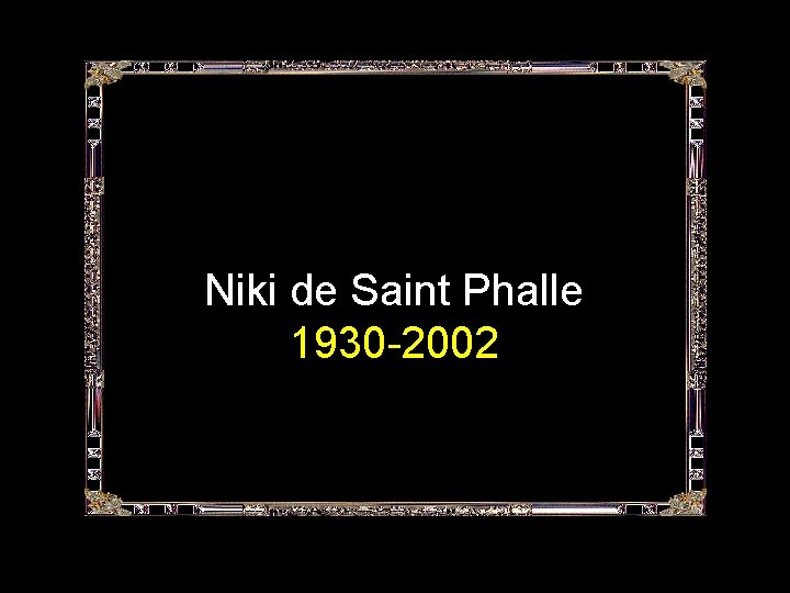 Niki de Saint Phalle 1930 -2002 