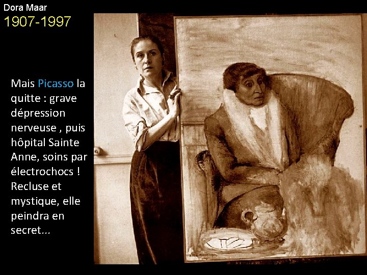 Dora Maar 1907 -1997 Mais Picasso la quitte : grave dépression nerveuse , puis