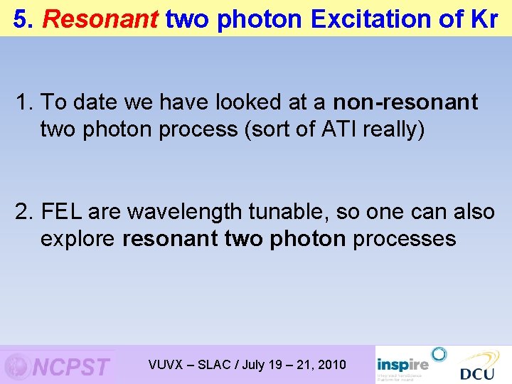 5. Resonant two photon Excitation of Kr 1. To date we have looked at