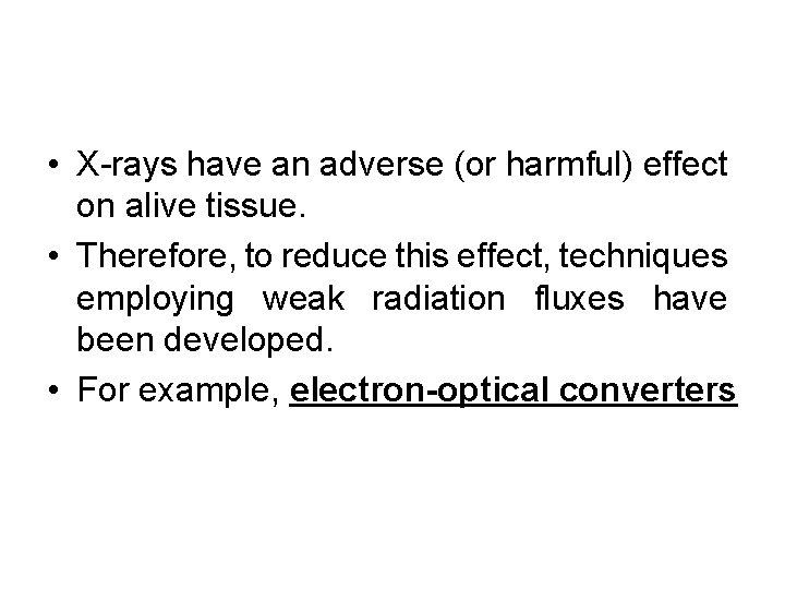  • X-rays have an adverse (or harmful) effect on alive tissue. • Therefore,