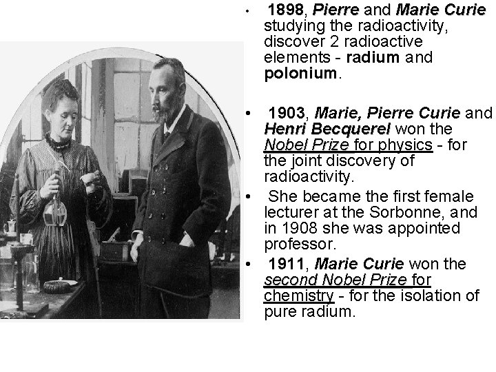  • • 1898, Pierre and Marie Curie studying the radioactivity, discover 2 radioactive