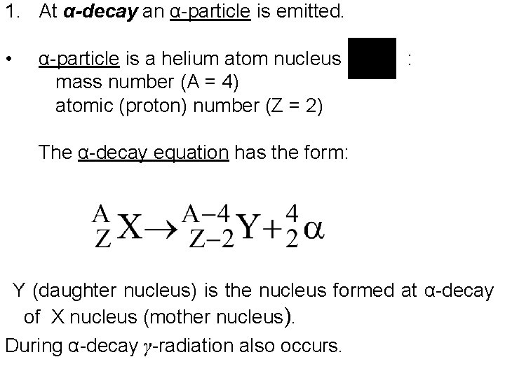 1. At α-decay an α-particle is emitted. • α-particle is a helium atom nucleus