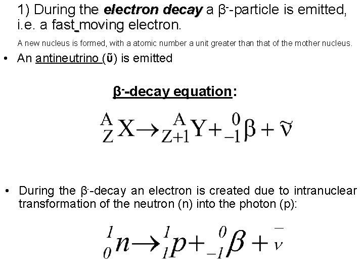 1) During the electron decay a β--particle is emitted, i. e. a fast moving