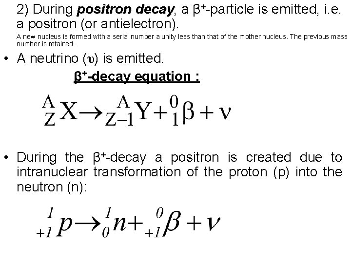 2) During positron decay, decay a β+-particle is emitted, i. e. a positron (or