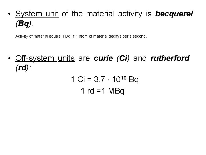  • System unit of the material activity is becquerel (Bq). Activity of material