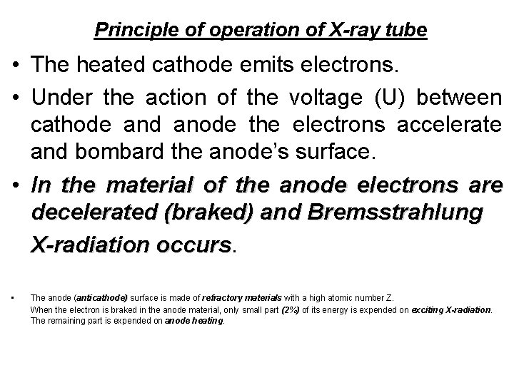 Principle of operation of X-ray tube • The heated cathode emits electrons. • Under