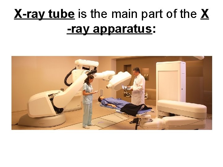 X-ray tube is the main part of the X -ray apparatus: 