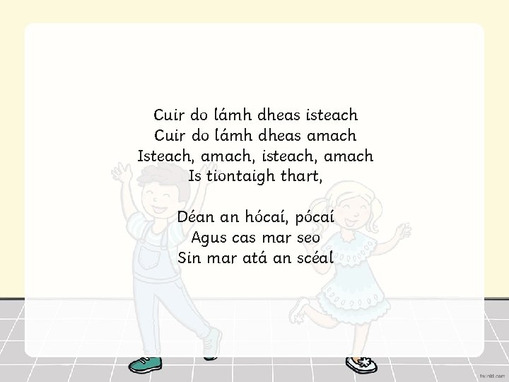 Cuir do lámh dheas isteach Cuir do lámh dheas amach Isteach, amach, isteach, amach