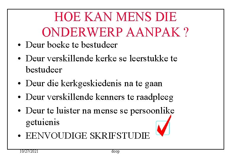 HOE KAN MENS DIE ONDERWERP AANPAK ? • Deur boeke te bestudeer • Deur