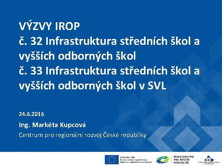 VÝZVY IROP č. 32 Infrastruktura středních škol a vyšších odborných škol č. 33 Infrastruktura