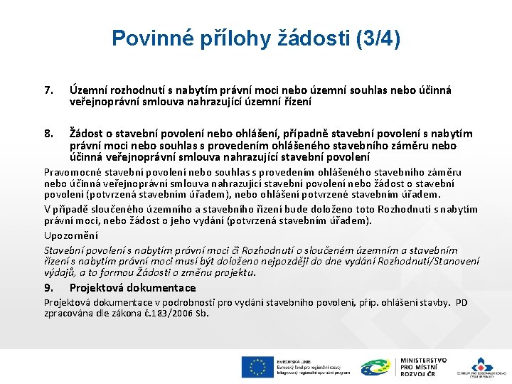 Povinné přílohy žádosti (3/4) 7. Územní rozhodnutí s nabytím právní moci nebo územní souhlas