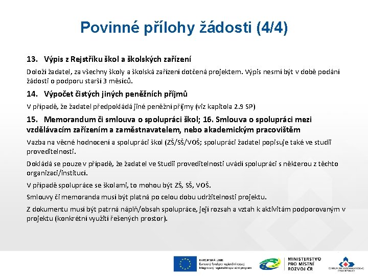 Povinné přílohy žádosti (4/4) 13. Výpis z Rejstříku škol a školských zařízení Doloží žadatel,