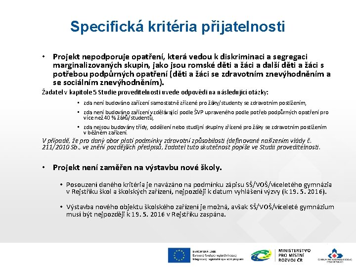 Specifická kritéria přijatelnosti • Projekt nepodporuje opatření, která vedou k diskriminaci a segregaci marginalizovaných