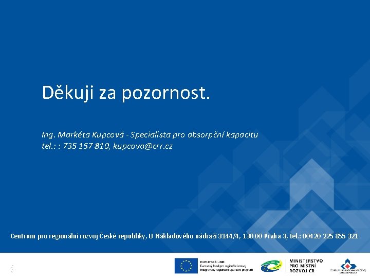 Děkuji za pozornost. Ing. Markéta Kupcová - Specialista pro absorpční kapacitu tel. : :