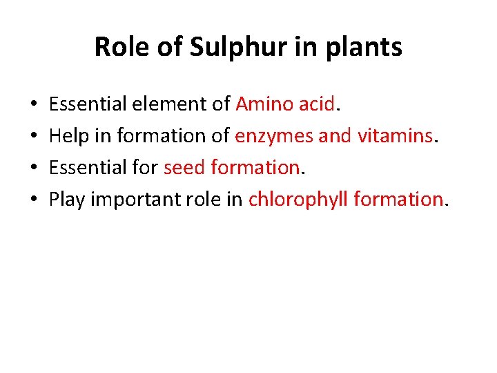 Role of Sulphur in plants • • Essential element of Amino acid. Help in