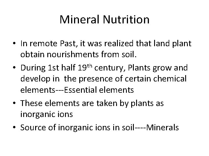 Mineral Nutrition • In remote Past, it was realized that land plant obtain nourishments