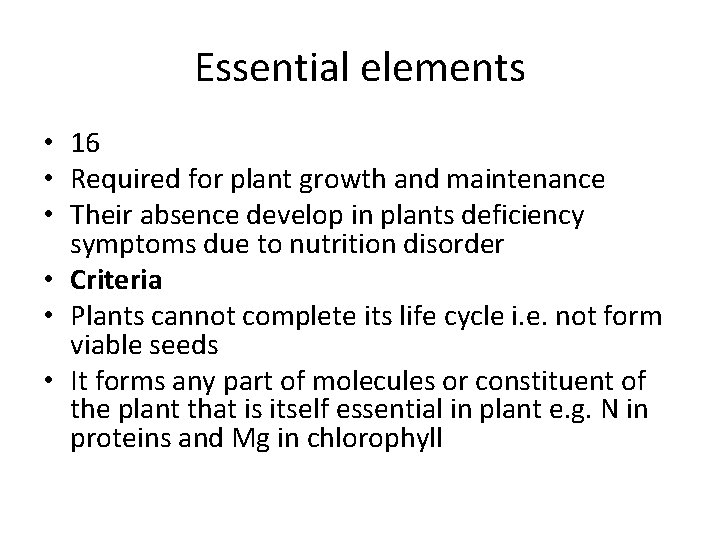 Essential elements • 16 • Required for plant growth and maintenance • Their absence
