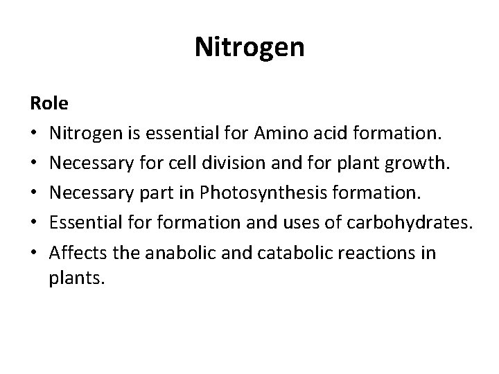 Nitrogen Role • Nitrogen is essential for Amino acid formation. • Necessary for cell