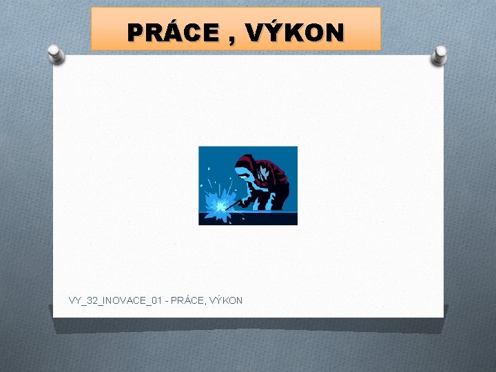 PRÁCE , VÝKON VY_32_INOVACE_01 - PRÁCE, VÝKON 