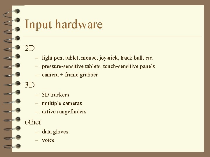 Input hardware 2 D – light pen, tablet, mouse, joystick, track ball, etc. –