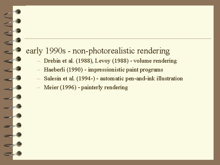 early 1990 s - non-photorealistic rendering – – Drebin et al. (1988), Levoy (1988)