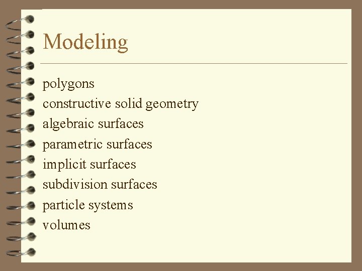 Modeling polygons constructive solid geometry algebraic surfaces parametric surfaces implicit surfaces subdivision surfaces particle