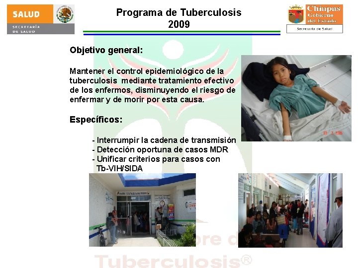 Programa de Tuberculosis 2009 Objetivo general: Mantener el control epidemiológico de la tuberculosis mediante