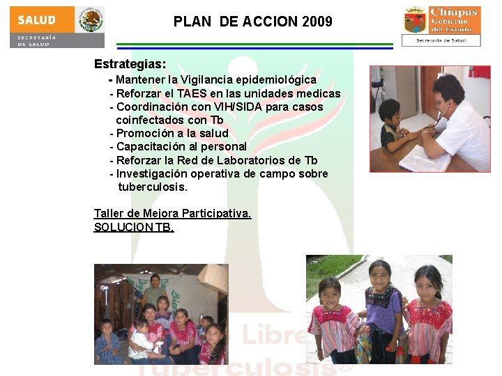 PLAN DE ACCION 2009 Estrategias: - Mantener la Vigilancia epidemiológica - Reforzar el TAES