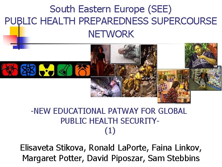 South Eastern Europe (SEE) PUBLIC HEALTH PREPAREDNESS SUPERCOURSE NETWORK -NEW EDUCATIONAL PATWAY FOR GLOBAL