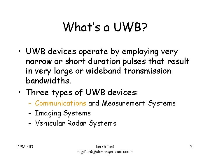 What’s a UWB? • UWB devices operate by employing very narrow or short duration