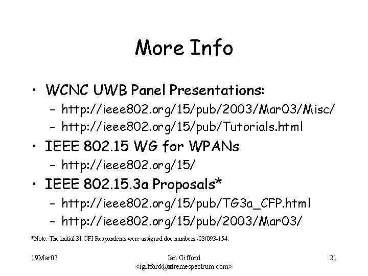 More Info • WCNC UWB Panel Presentations: – http: //ieee 802. org/15/pub/2003/Mar 03/Misc/ –