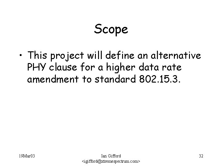 Scope • This project will define an alternative PHY clause for a higher data