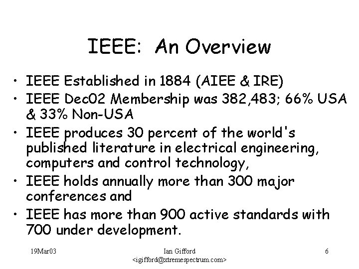 IEEE: An Overview • IEEE Established in 1884 (AIEE & IRE) • IEEE Dec