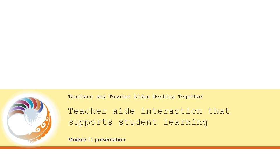 Teachers and Teacher Aides Working Together Teacher aide interaction that supports student learning Module