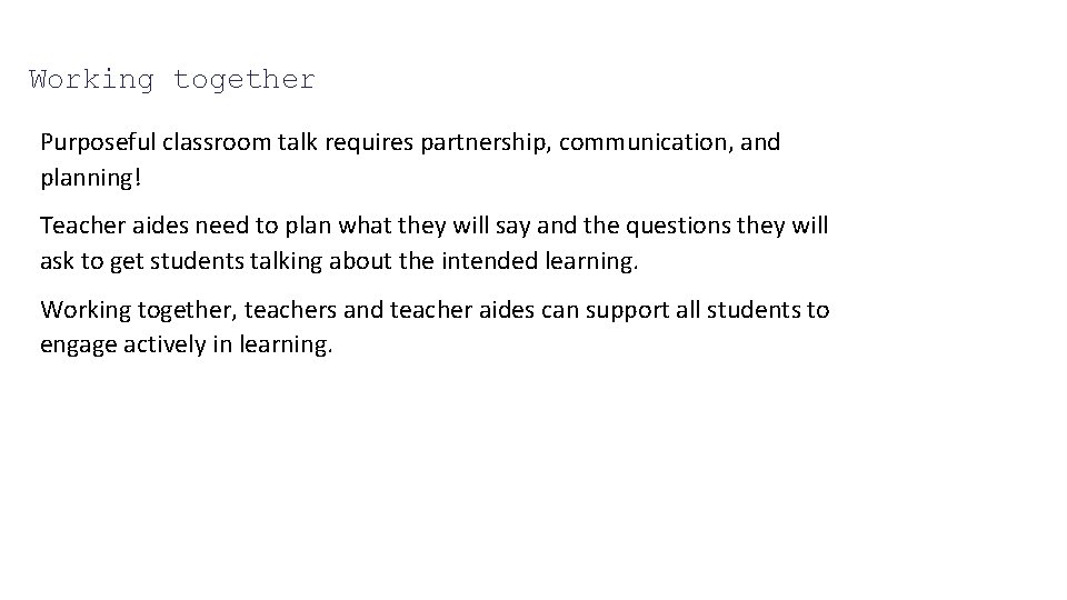 Working together Purposeful classroom talk requires partnership, communication, and planning! Teacher aides need to