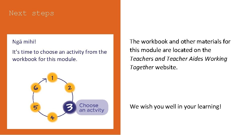 Next steps Ngā mihi! It’s time to choose an activity from the workbook for