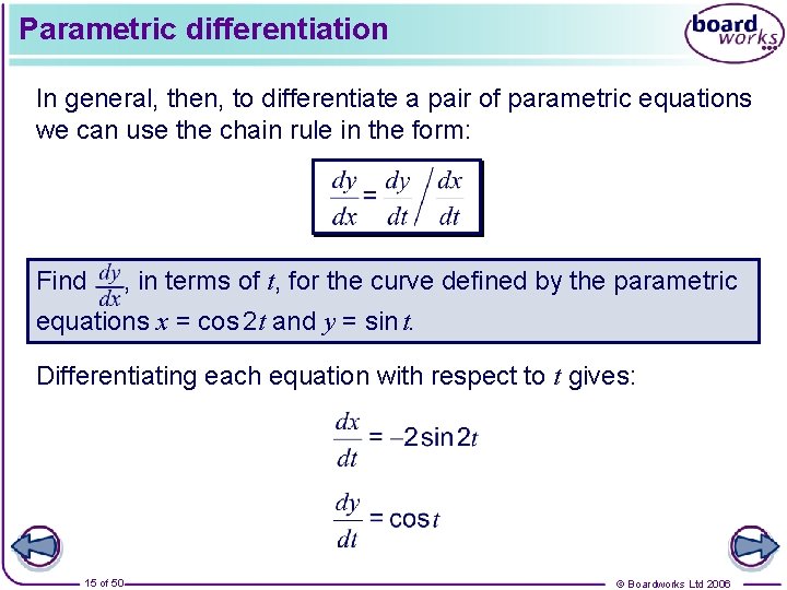 Parametric differentiation In general, then, to differentiate a pair of parametric equations we can
