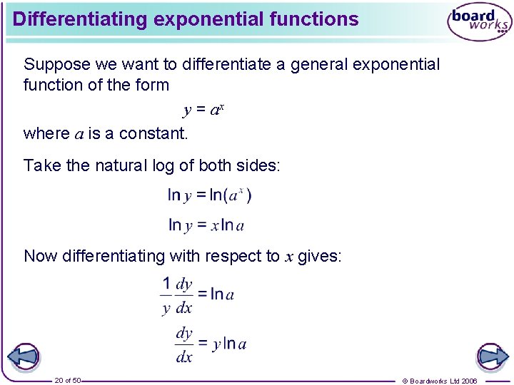 Differentiating exponential functions Suppose we want to differentiate a general exponential function of the